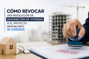 Cómo revocar una resolución de asignación de vivienda si el proyecto inmobiliario se canceló.