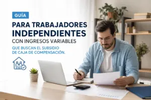 Guía para trabajadores independientes con ingresos variables que buscan el subsidio de caja de compensación.